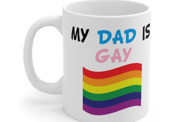My Dad is Gay – White 11oz Ceramic Coffee Mug