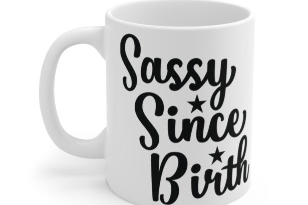 Sassy Since Birth – White 11oz Ceramic Coffee Mug 9