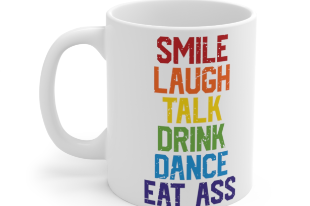 Smile Laugh Talk Drink Dance Eat A** – White 11oz Ceramic Coffee Mug