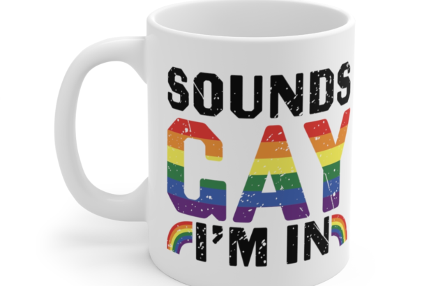 Sounds Gay I’m In – White 11oz Ceramic Coffee Mug