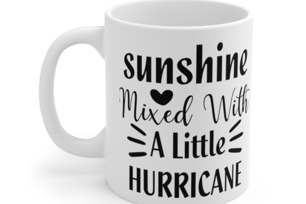 Sunshine Mixed With A Little Hurricane – White 11oz Ceramic Coffee Mug 6