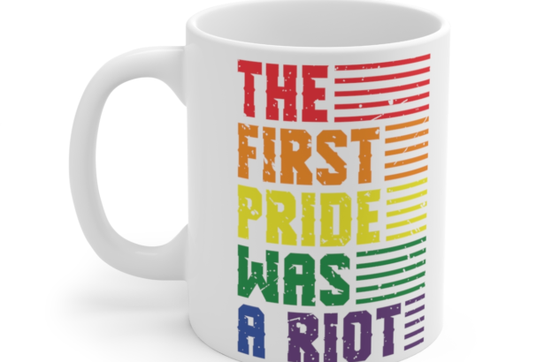 The First Pride Was A Riot – White 11oz Ceramic Coffee Mug