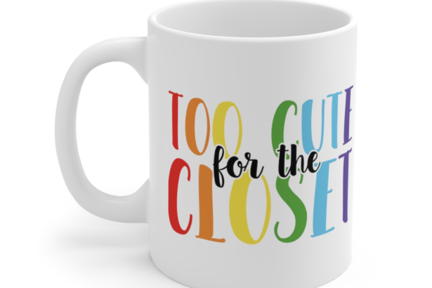 Too Cute For The Closet – White 11oz Ceramic Coffee Mug