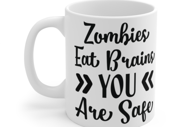 Zombies Eat Brains You Are Safe – White 11oz Ceramic Coffee Mug 5
