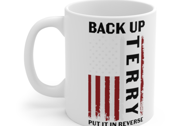 Back Up Terry Put It In Reverse – White 11oz Ceramic Coffee Mug