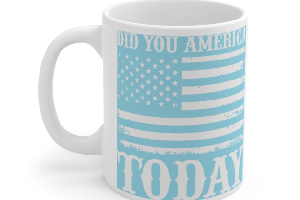 Did You America Today – White 11oz Ceramic Coffee Mug