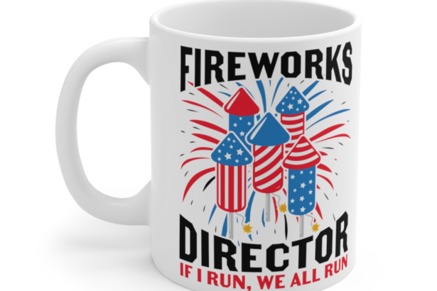Fireworks Director If I Run, We All Run – White 11oz Ceramic Coffee Mug