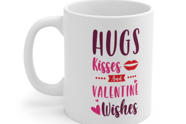 Hugs Kisses and Valentine Wishes – White 11oz Ceramic Coffee Mug 2