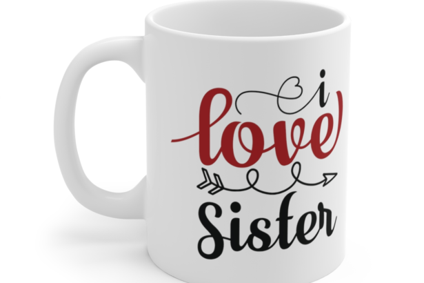 I Love Sister – White 11oz Ceramic Coffee Mug