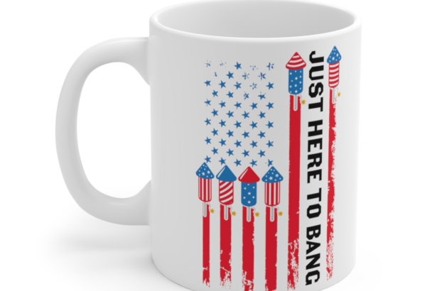 Just Here To Bang – White 11oz Ceramic Coffee Mug 4