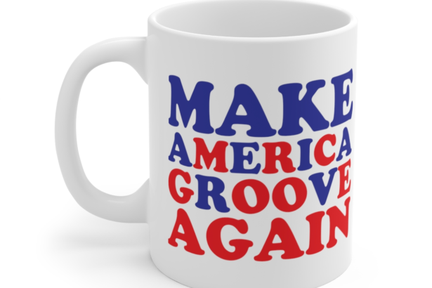 Make America Groove Again – White 11oz Ceramic Coffee Mug