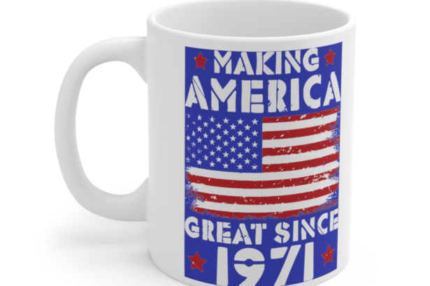 Making America Great Since 1971 – White 11oz Ceramic Coffee Mug