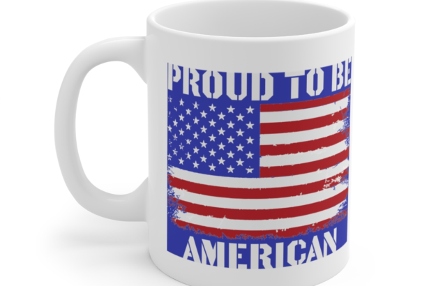 Proud To Be American – White 11oz Ceramic Coffee Mug