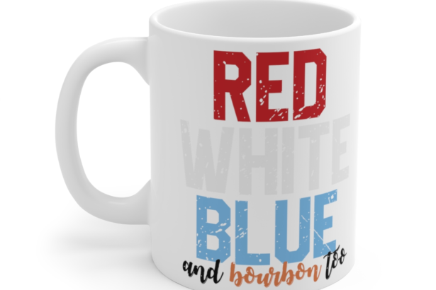 Red White Blue and Bourbon Too – White 11oz Ceramic Coffee Mug