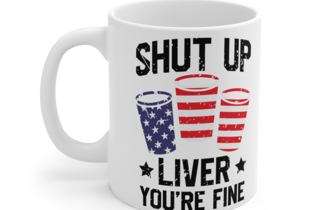 Shut Up Liver You’re Fine – White 11oz Ceramic Coffee Mug 2
