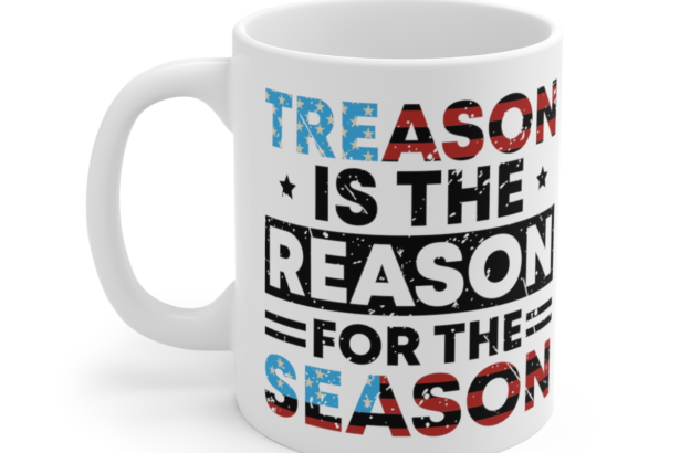 Treason is the Reason for the Season – White 11oz Ceramic Coffee Mug