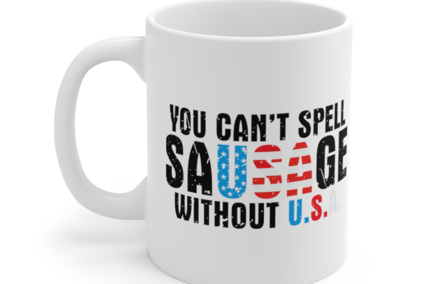You Can’t Spell Sausage Without U.S.A. – White 11oz Ceramic Coffee Mug