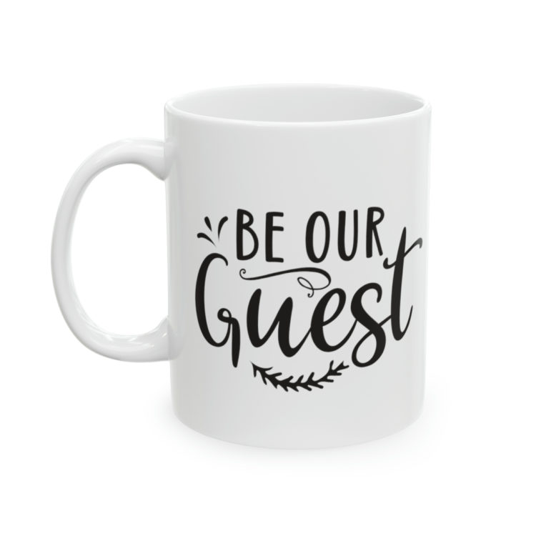 [Printed in USA] Be Our Guest - White 11oz Ceramic Coffee Mug