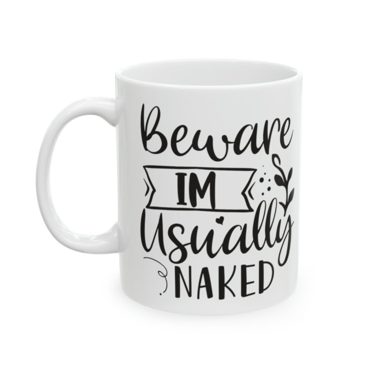 [Printed in USA] Beware I'm Usually Naked - White 11oz Ceramic Coffee Mug
