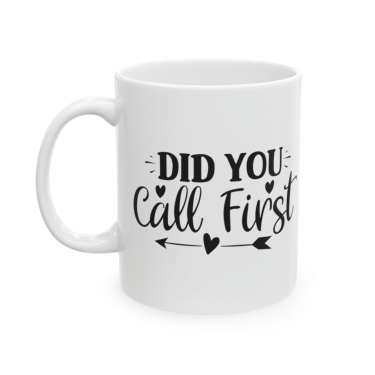 [Printed in USA] Did You Call First - White 11oz Ceramic Coffee Mug