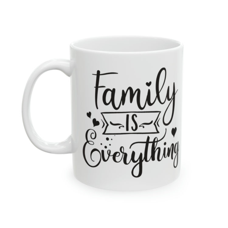 [Printed in USA] Family is Everything - White 11oz Ceramic Coffee Mug