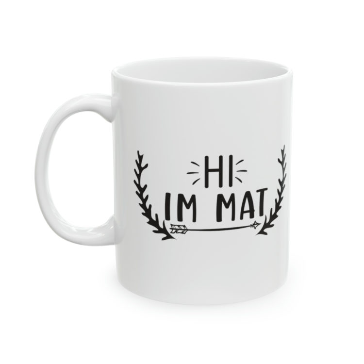 [Printed in USA] Hi I'm Mat - White 11oz Ceramic Coffee Mug