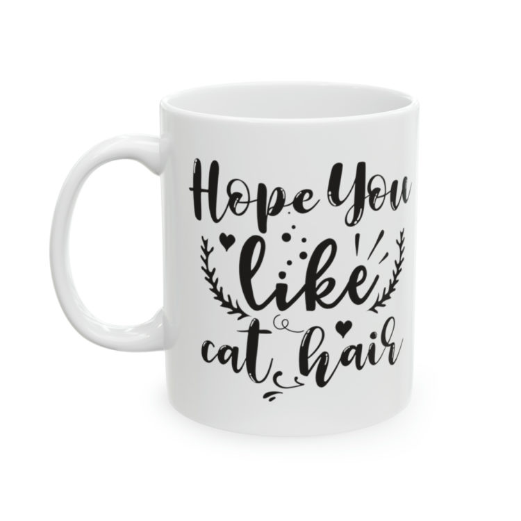 [Printed in USA] Hope You Like Cat Hair - White 11oz Ceramic Coffee Mug