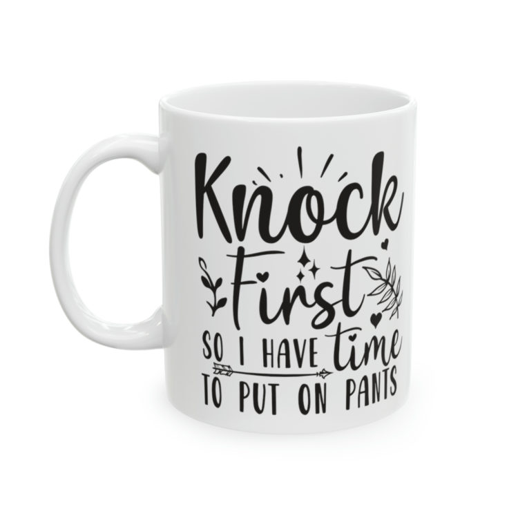 [Printed in USA] Knock First So I Have Time To Put On Pants - White 11oz Ceramic Coffee Mug