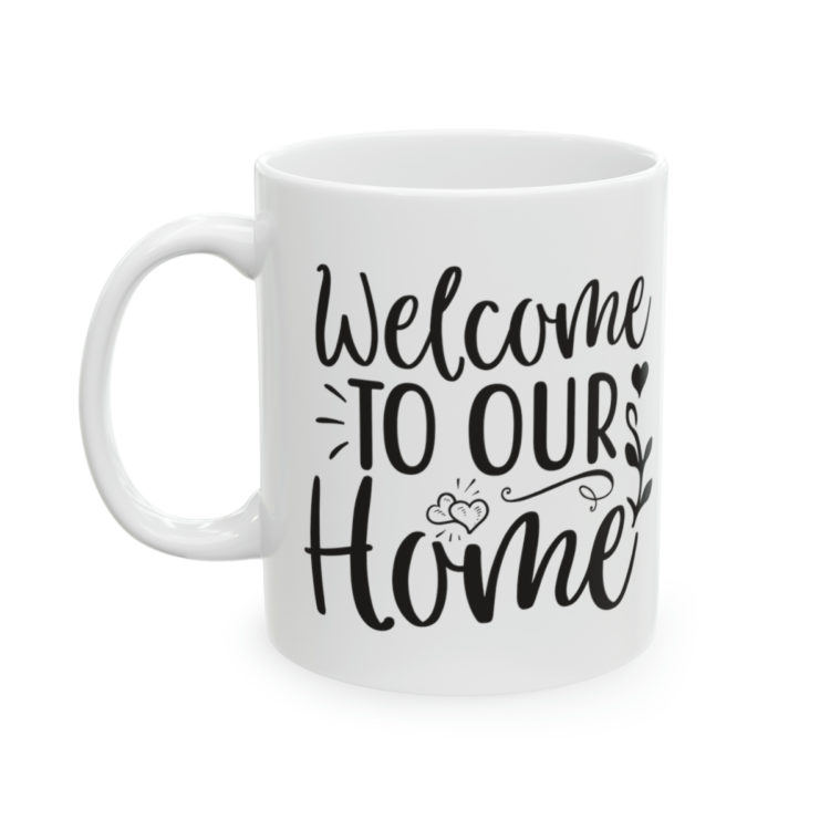 [Printed in USA] Welcome To Our Home - White 11oz Ceramic Coffee Mug