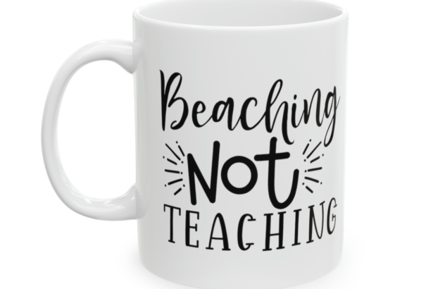 Beaching Not Teaching – White 11oz Ceramic Coffee Mug