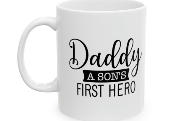 Daddy A Son’s First Hero – White 11oz Ceramic Coffee Mug