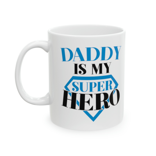 Daddy is My Super Hero – White 11oz Ceramic Coffee Mug 3