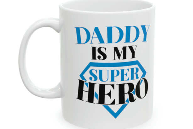 Daddy is My Super Hero – White 11oz Ceramic Coffee Mug 3