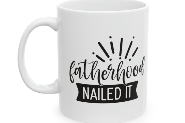 Fatherhood Nailed It – White 11oz Ceramic Coffee Mug 2