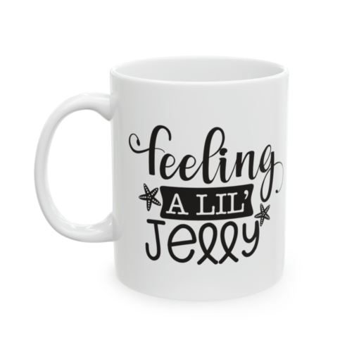 Feeling A Lil’ Jelly – White 11oz Ceramic Coffee Mug