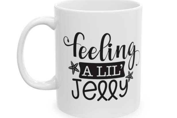 Feeling A Lil’ Jelly – White 11oz Ceramic Coffee Mug