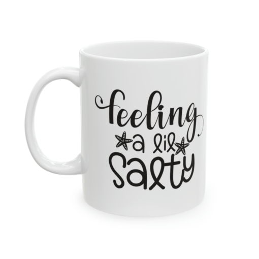 Feeling A Lil’ Salty – White 11oz Ceramic Coffee Mug