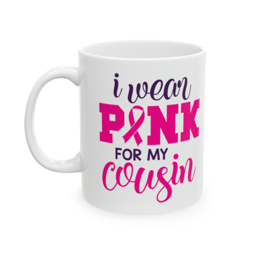 I Wear Pink for My Cousin – White 11oz Ceramic Coffee Mug