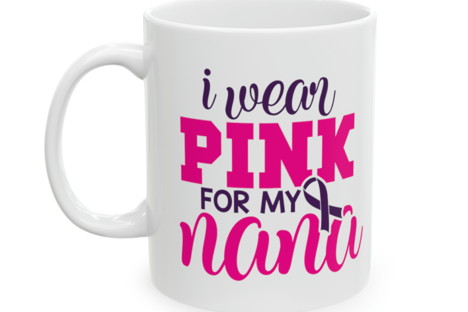 I Wear Pink for My Nana – White 11oz Ceramic Coffee Mug