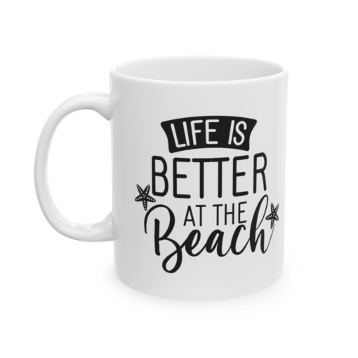 Life is Better at the Beach – White 11oz Ceramic Coffee Mug 3