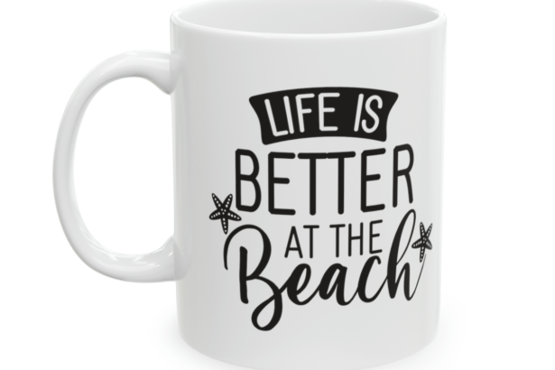 Life is Better at the Beach – White 11oz Ceramic Coffee Mug 3