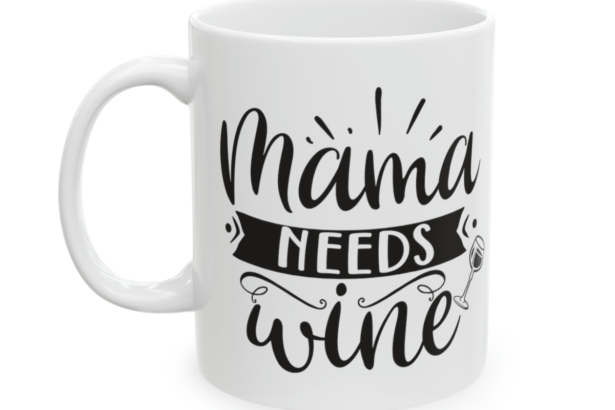 Mama Needs Wine – White 11oz Ceramic Coffee Mug