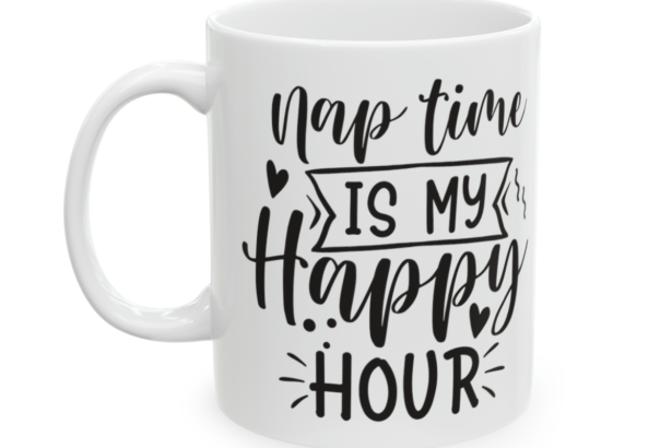 Nap Time is My Happy Hour – White 11oz Ceramic Coffee Mug