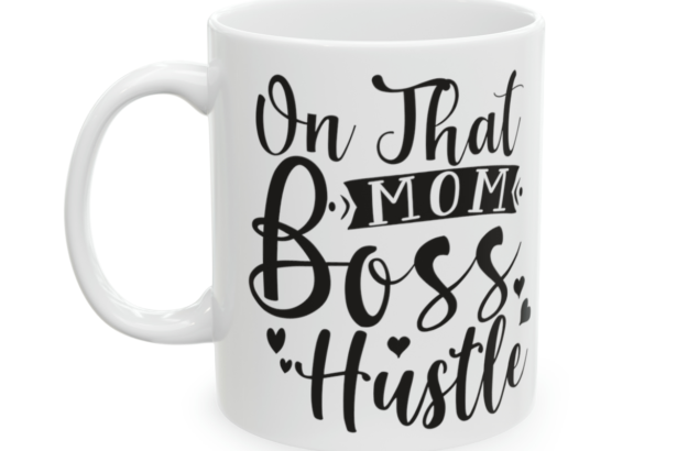 On That Mom Boss Hustle – White 11oz Ceramic Coffee Mug