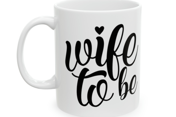 Wife To Be – White 11oz Ceramic Coffee Mug 3