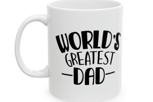 World’s Greatest Dad – White 11oz Ceramic Coffee Mug 15