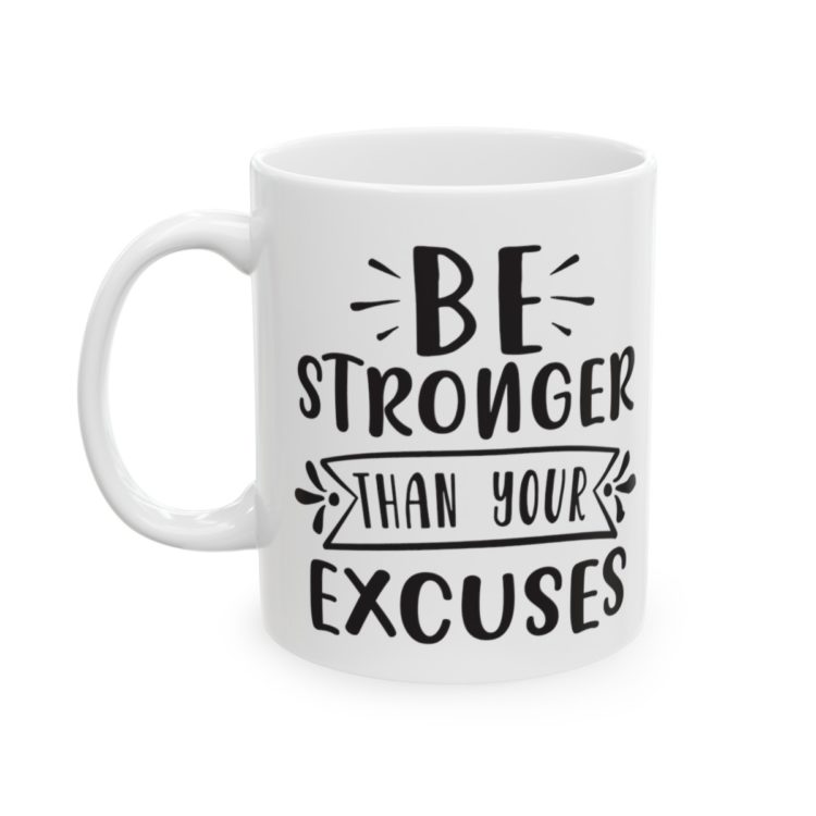 [Printed in USA] Be Stronger Than Your Excuses - White 11oz Ceramic Coffee Mug