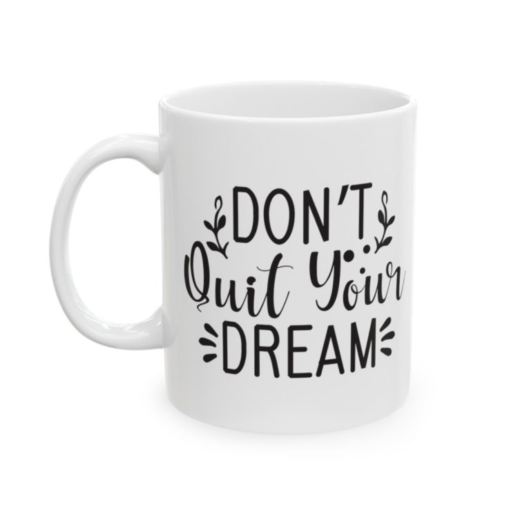 [Printed in USA] Don't Quit Your Dream - White 11oz Ceramic Coffee Mug