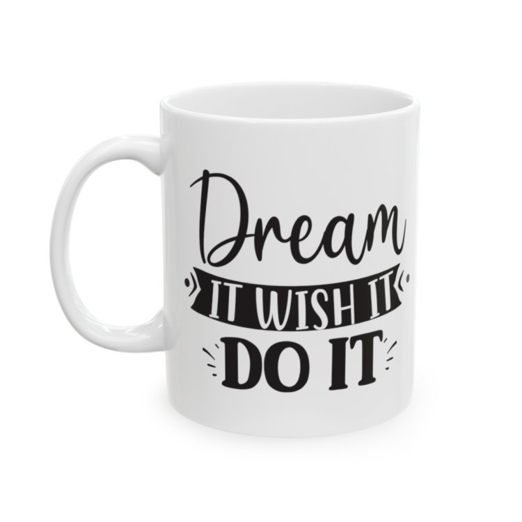 [Printed in USA] Dream It Wish It Do It - White 11oz Ceramic Coffee Mug