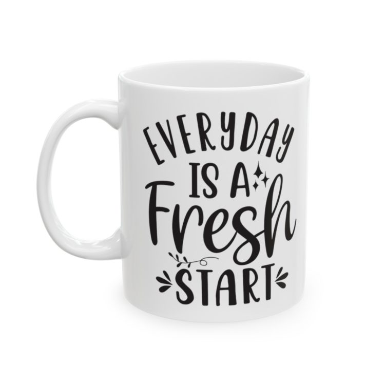 [Printed in USA] Everyday is A Fresh Start - White 11oz Ceramic Coffee Mug